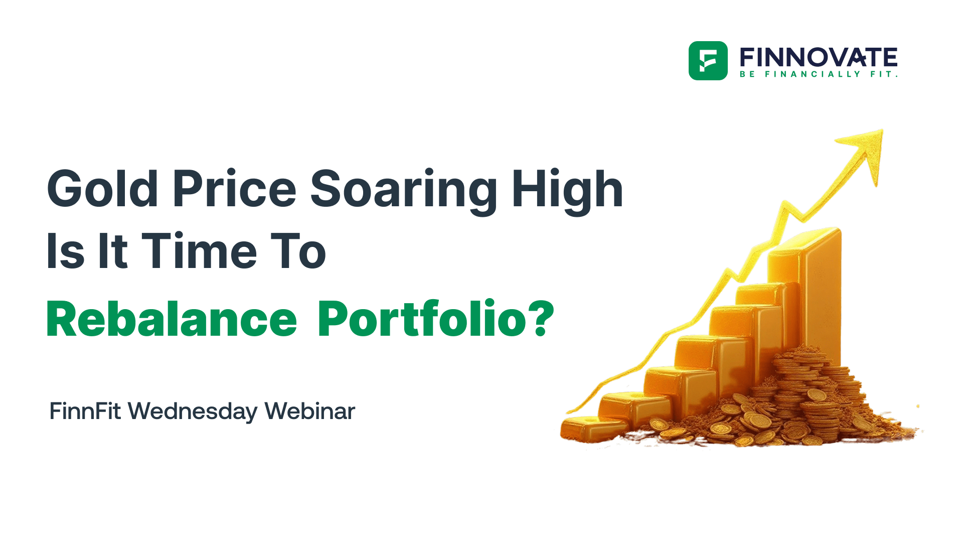 Gold Prices Soaring High: Is it Time to Rebalance Your Portfolio I FinnFit Wednesday Webinar I #27